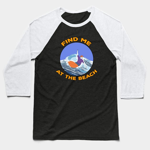 Find Me At The Beach Baseball T-Shirt by DiegoCarvalho